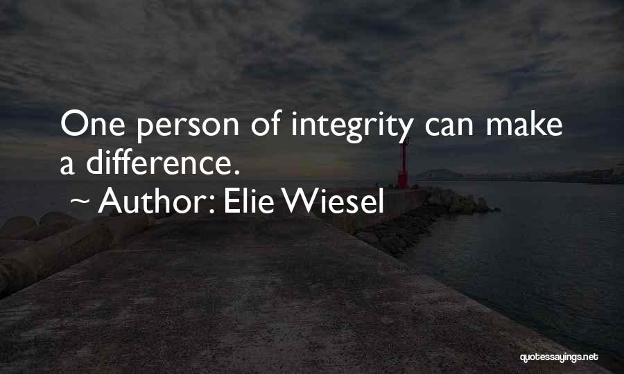 Elie Wiesel Quotes: One Person Of Integrity Can Make A Difference.