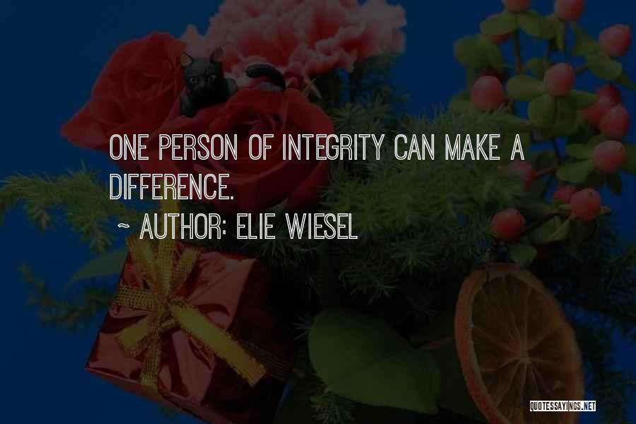 Elie Wiesel Quotes: One Person Of Integrity Can Make A Difference.