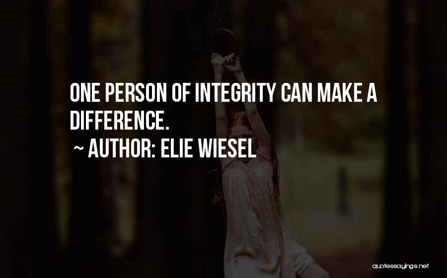 Elie Wiesel Quotes: One Person Of Integrity Can Make A Difference.