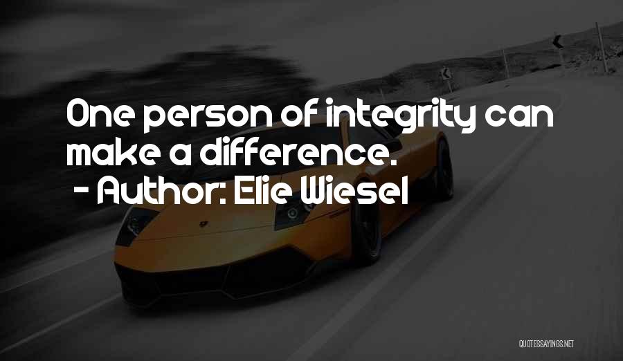 Elie Wiesel Quotes: One Person Of Integrity Can Make A Difference.