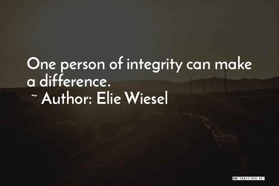 Elie Wiesel Quotes: One Person Of Integrity Can Make A Difference.