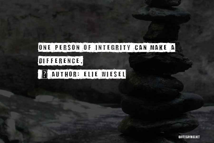 Elie Wiesel Quotes: One Person Of Integrity Can Make A Difference.