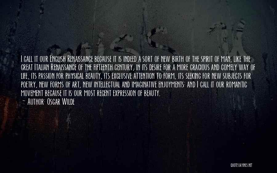 Oscar Wilde Quotes: I Call It Our English Renaissance Because It Is Indeed A Sort Of New Birth Of The Spirit Of Man,