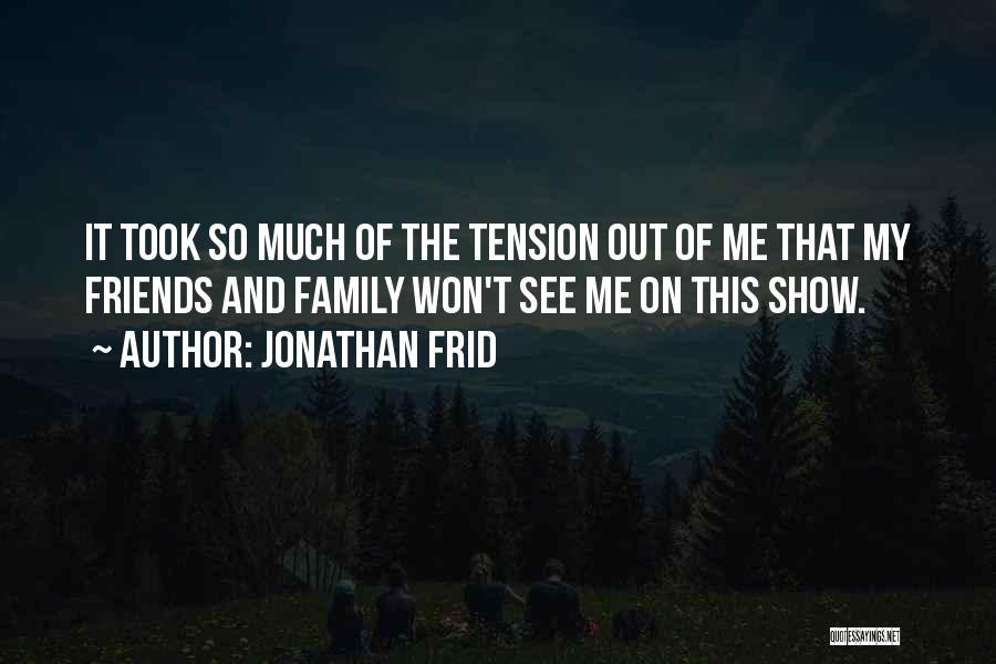 Jonathan Frid Quotes: It Took So Much Of The Tension Out Of Me That My Friends And Family Won't See Me On This