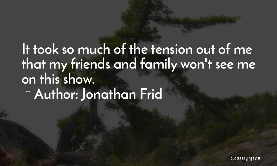 Jonathan Frid Quotes: It Took So Much Of The Tension Out Of Me That My Friends And Family Won't See Me On This