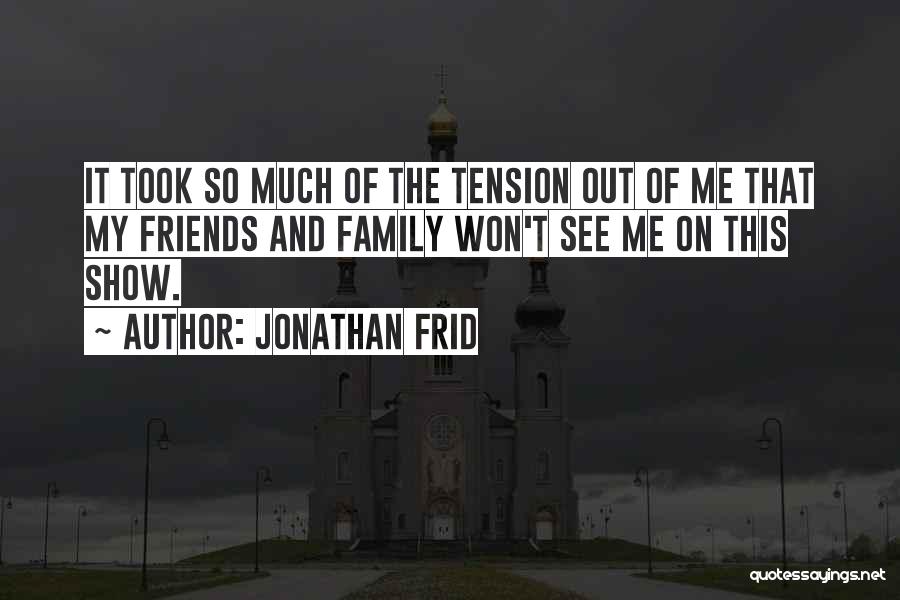 Jonathan Frid Quotes: It Took So Much Of The Tension Out Of Me That My Friends And Family Won't See Me On This