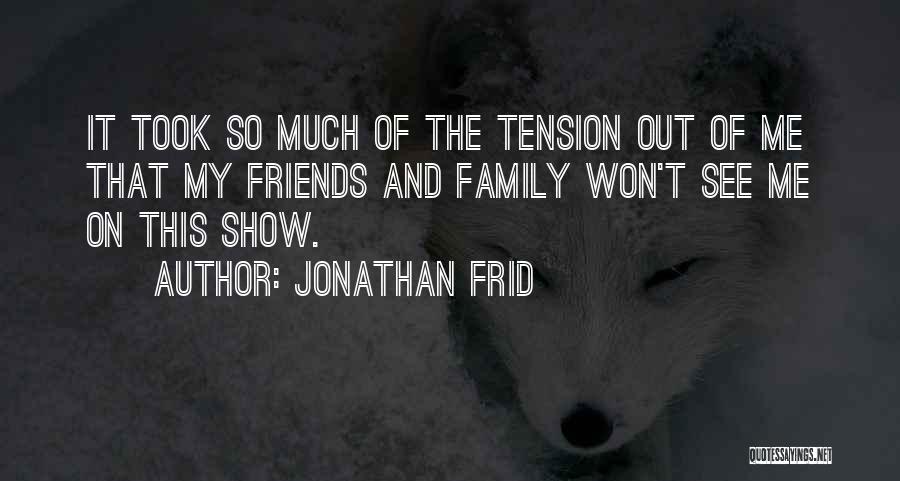 Jonathan Frid Quotes: It Took So Much Of The Tension Out Of Me That My Friends And Family Won't See Me On This