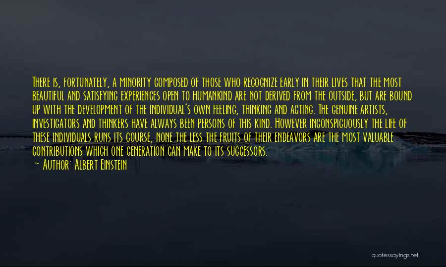 Albert Einstein Quotes: There Is, Fortunately, A Minority Composed Of Those Who Recognize Early In Their Lives That The Most Beautiful And Satisfying