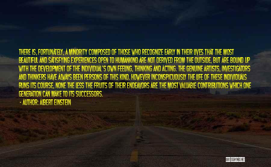 Albert Einstein Quotes: There Is, Fortunately, A Minority Composed Of Those Who Recognize Early In Their Lives That The Most Beautiful And Satisfying