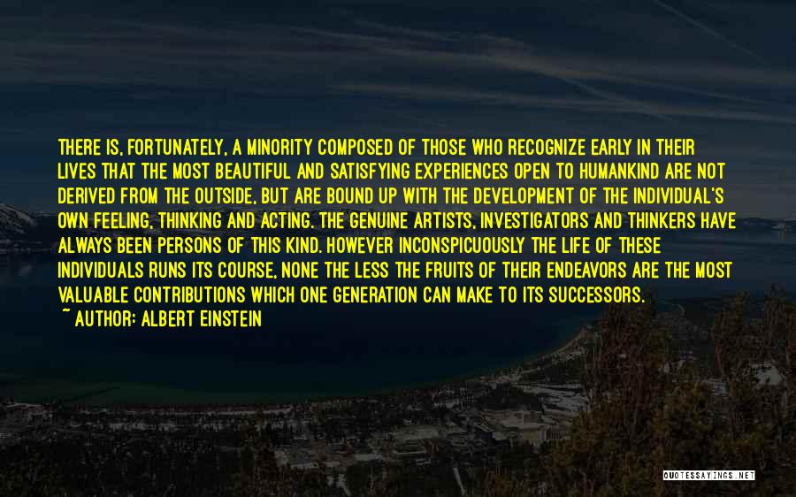Albert Einstein Quotes: There Is, Fortunately, A Minority Composed Of Those Who Recognize Early In Their Lives That The Most Beautiful And Satisfying