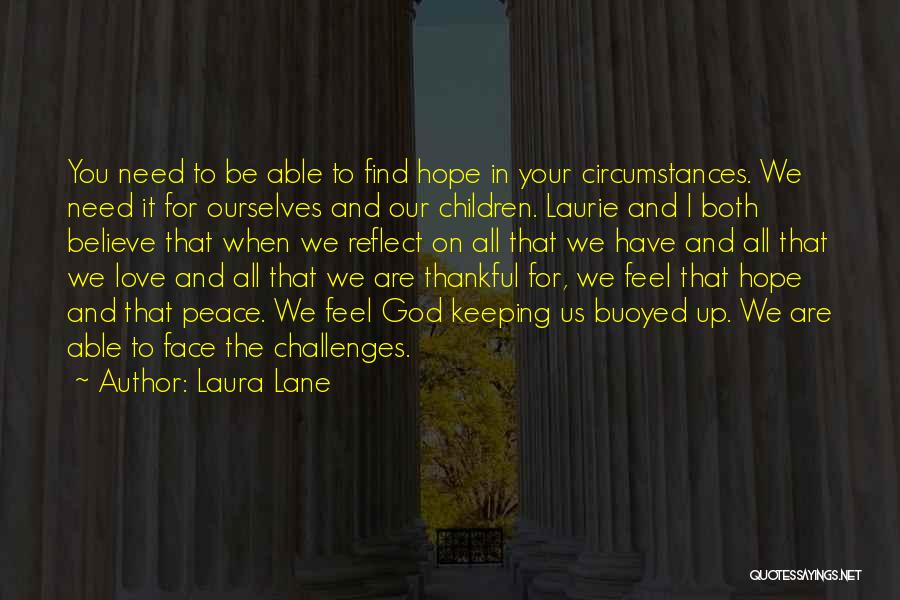 Laura Lane Quotes: You Need To Be Able To Find Hope In Your Circumstances. We Need It For Ourselves And Our Children. Laurie