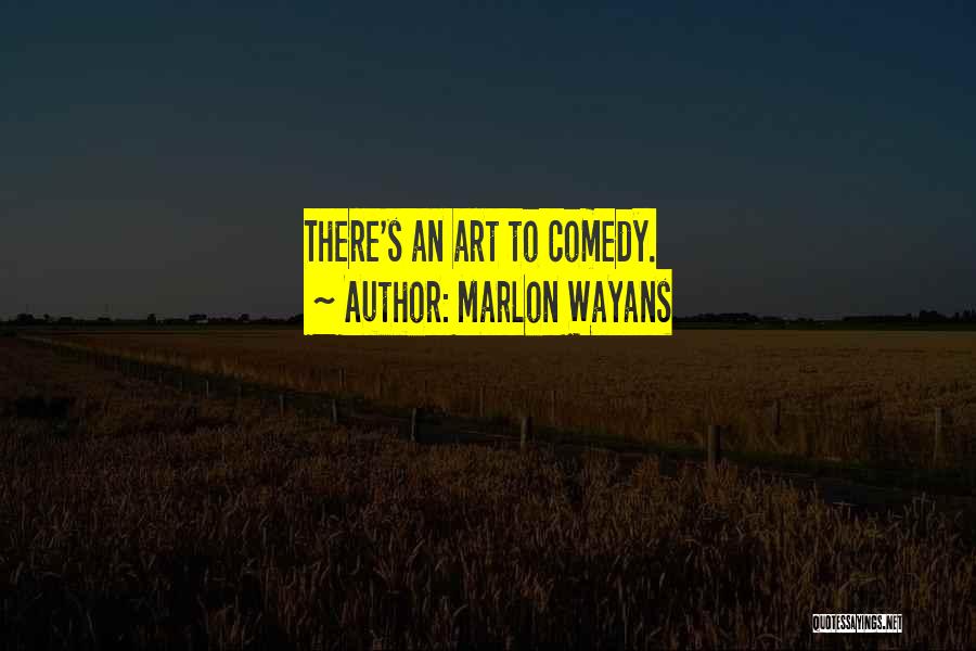 Marlon Wayans Quotes: There's An Art To Comedy.