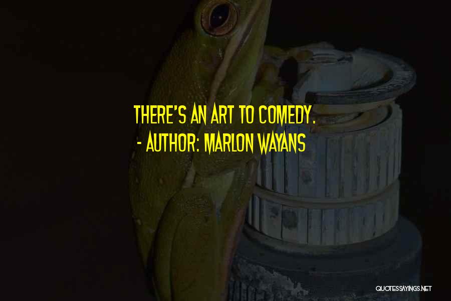 Marlon Wayans Quotes: There's An Art To Comedy.