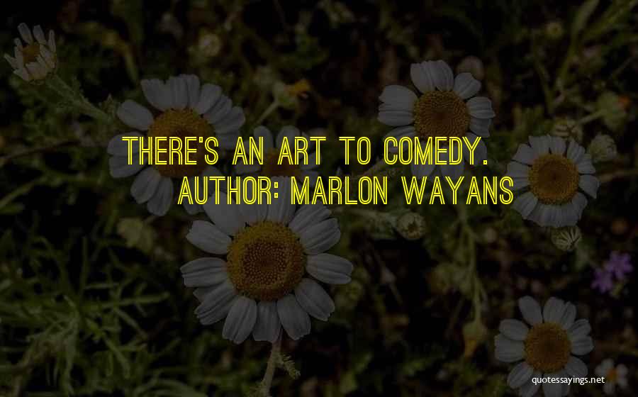 Marlon Wayans Quotes: There's An Art To Comedy.