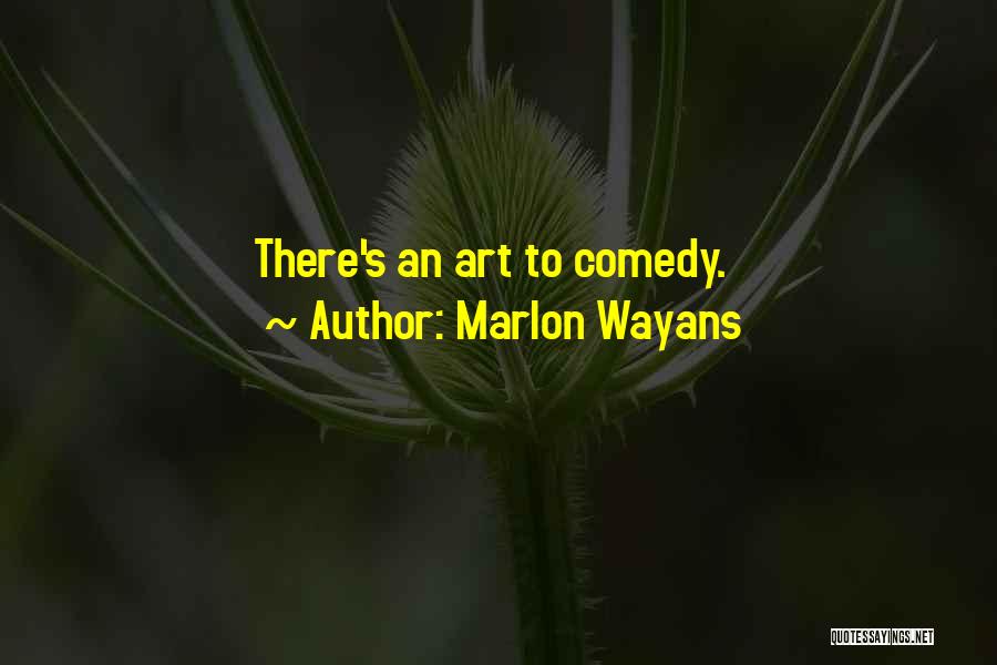 Marlon Wayans Quotes: There's An Art To Comedy.