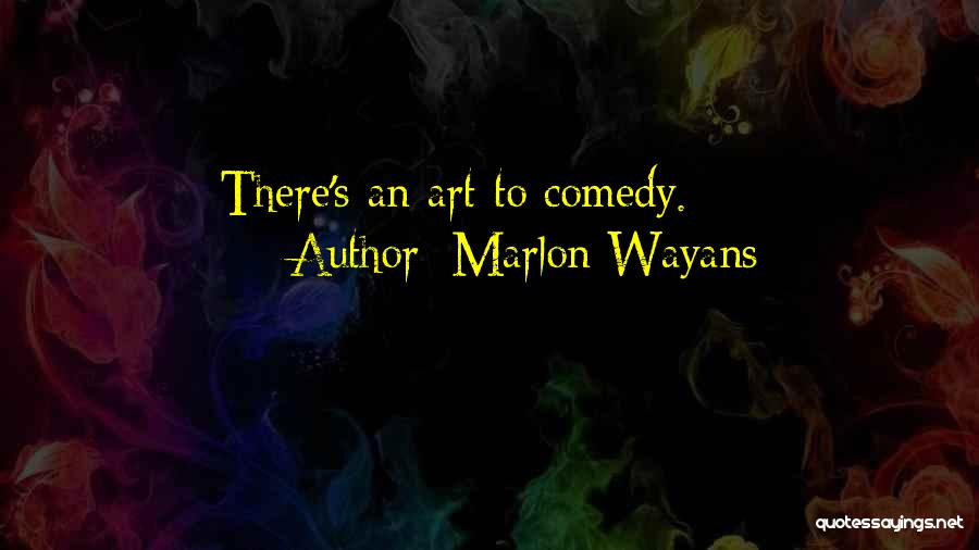 Marlon Wayans Quotes: There's An Art To Comedy.