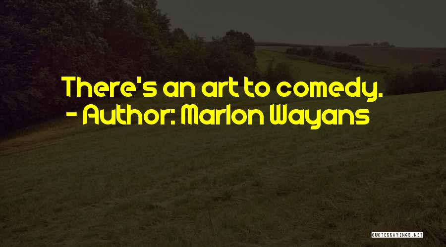 Marlon Wayans Quotes: There's An Art To Comedy.