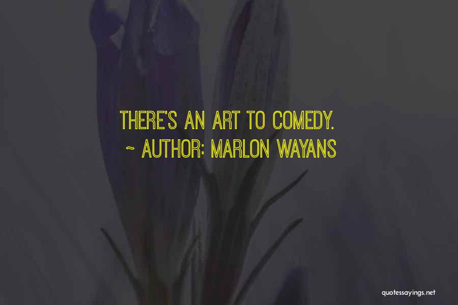 Marlon Wayans Quotes: There's An Art To Comedy.