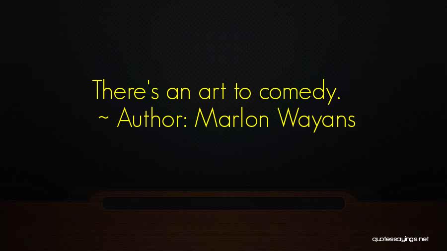 Marlon Wayans Quotes: There's An Art To Comedy.