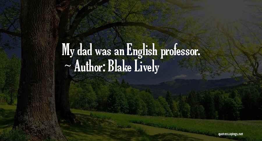 Blake Lively Quotes: My Dad Was An English Professor.