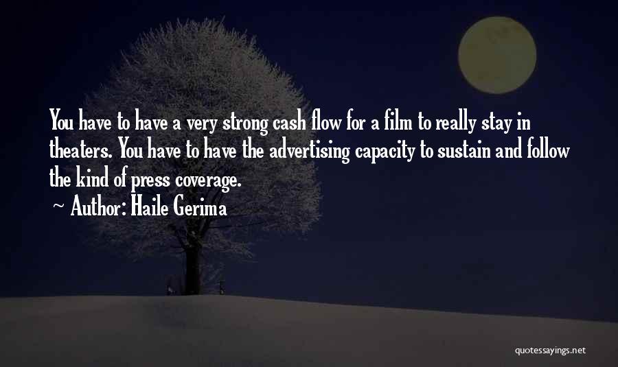 Haile Gerima Quotes: You Have To Have A Very Strong Cash Flow For A Film To Really Stay In Theaters. You Have To