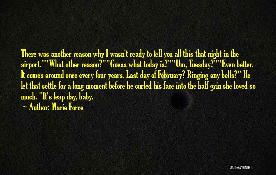 Marie Force Quotes: There Was Another Reason Why I Wasn't Ready To Tell You All This That Night In The Airport.what Other Reason?guess