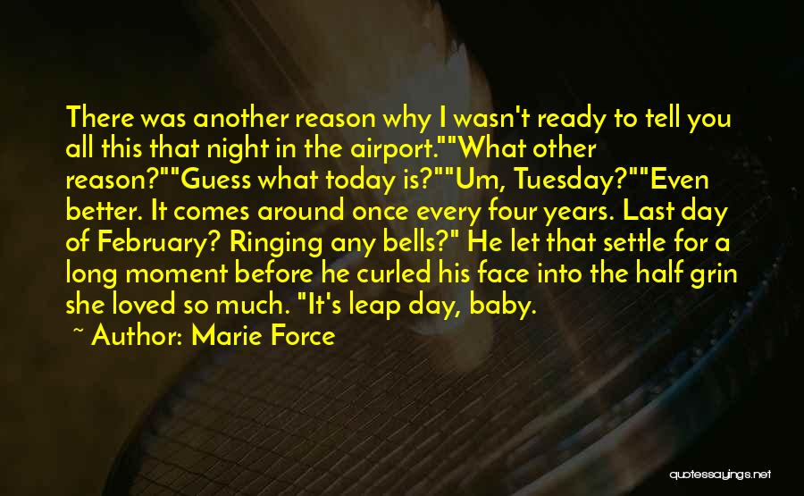 Marie Force Quotes: There Was Another Reason Why I Wasn't Ready To Tell You All This That Night In The Airport.what Other Reason?guess