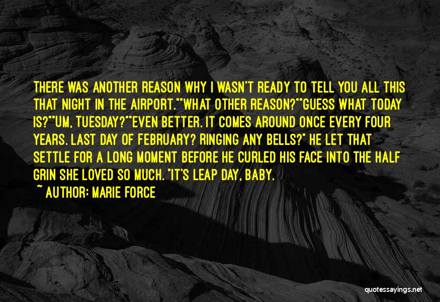 Marie Force Quotes: There Was Another Reason Why I Wasn't Ready To Tell You All This That Night In The Airport.what Other Reason?guess