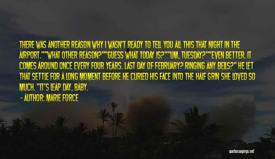 Marie Force Quotes: There Was Another Reason Why I Wasn't Ready To Tell You All This That Night In The Airport.what Other Reason?guess