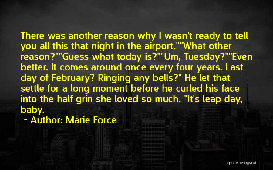 Marie Force Quotes: There Was Another Reason Why I Wasn't Ready To Tell You All This That Night In The Airport.what Other Reason?guess