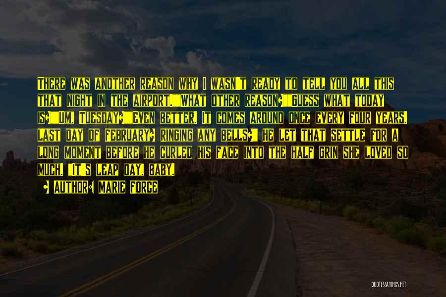 Marie Force Quotes: There Was Another Reason Why I Wasn't Ready To Tell You All This That Night In The Airport.what Other Reason?guess