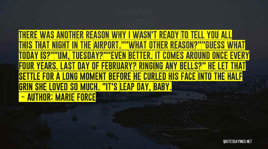 Marie Force Quotes: There Was Another Reason Why I Wasn't Ready To Tell You All This That Night In The Airport.what Other Reason?guess