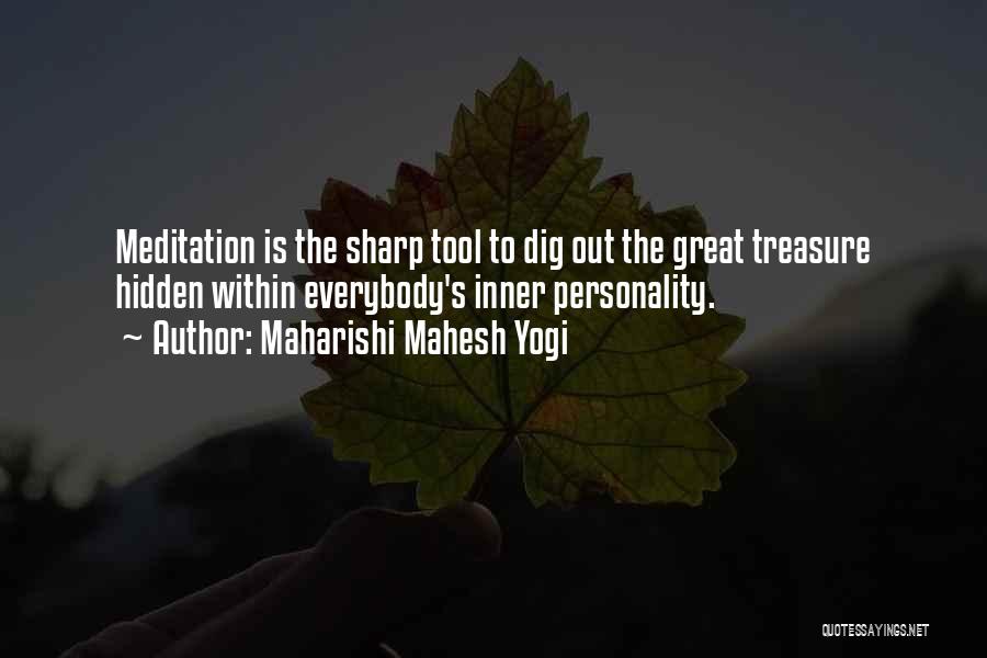 Maharishi Mahesh Yogi Quotes: Meditation Is The Sharp Tool To Dig Out The Great Treasure Hidden Within Everybody's Inner Personality.