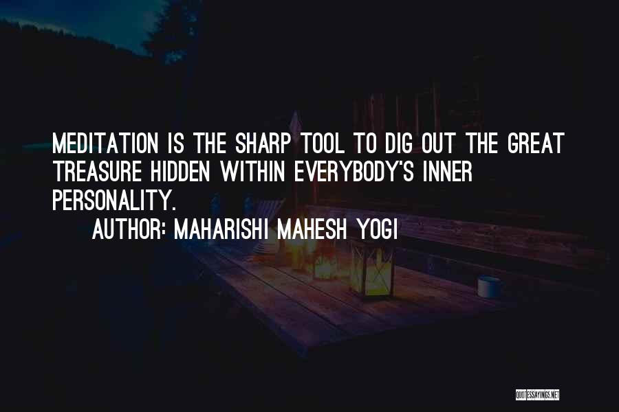 Maharishi Mahesh Yogi Quotes: Meditation Is The Sharp Tool To Dig Out The Great Treasure Hidden Within Everybody's Inner Personality.