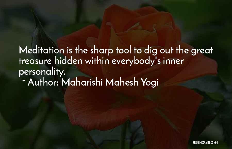 Maharishi Mahesh Yogi Quotes: Meditation Is The Sharp Tool To Dig Out The Great Treasure Hidden Within Everybody's Inner Personality.