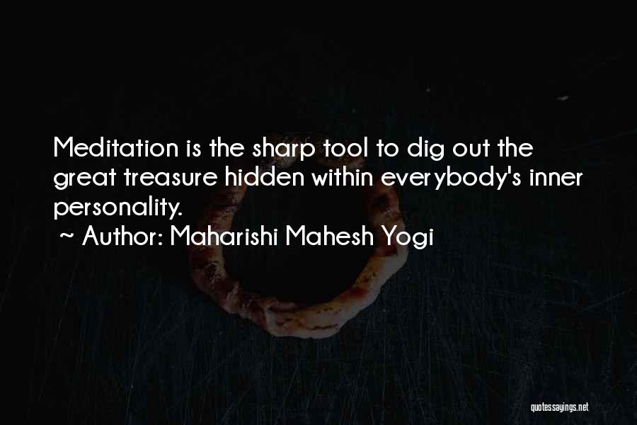 Maharishi Mahesh Yogi Quotes: Meditation Is The Sharp Tool To Dig Out The Great Treasure Hidden Within Everybody's Inner Personality.