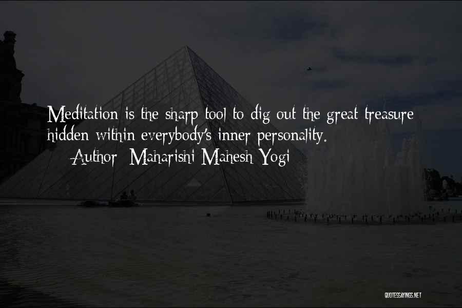 Maharishi Mahesh Yogi Quotes: Meditation Is The Sharp Tool To Dig Out The Great Treasure Hidden Within Everybody's Inner Personality.