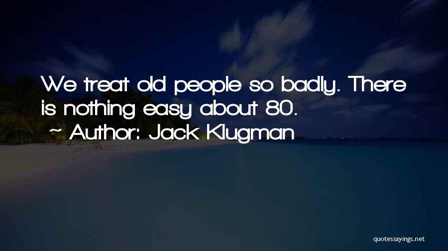 Jack Klugman Quotes: We Treat Old People So Badly. There Is Nothing Easy About 80.