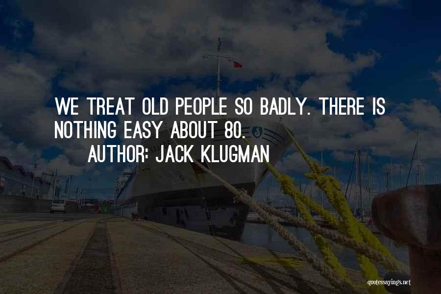 Jack Klugman Quotes: We Treat Old People So Badly. There Is Nothing Easy About 80.