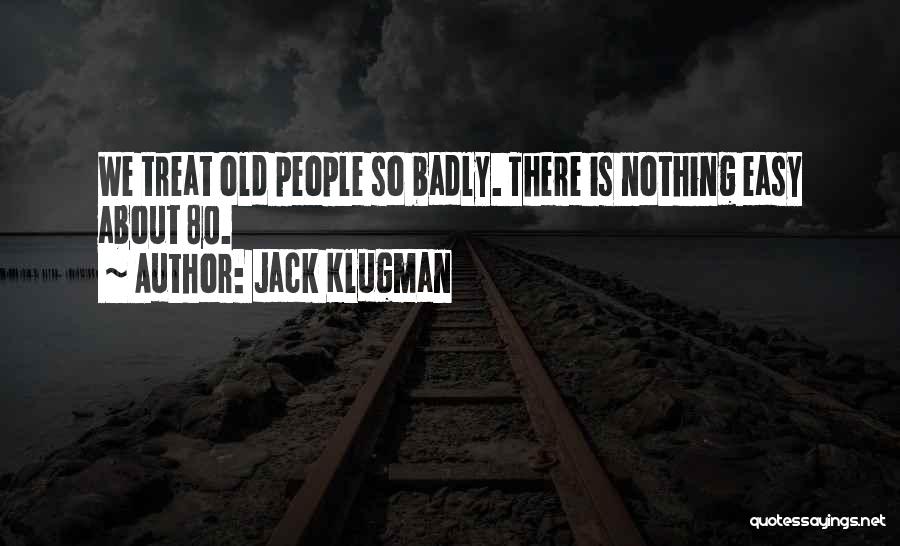 Jack Klugman Quotes: We Treat Old People So Badly. There Is Nothing Easy About 80.