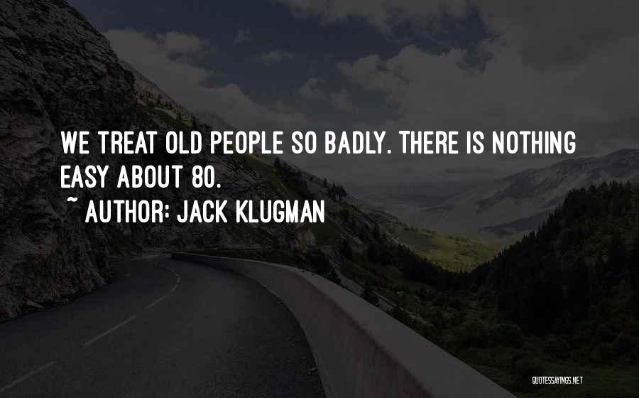 Jack Klugman Quotes: We Treat Old People So Badly. There Is Nothing Easy About 80.