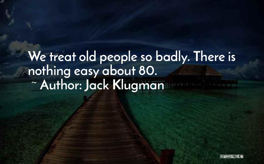 Jack Klugman Quotes: We Treat Old People So Badly. There Is Nothing Easy About 80.