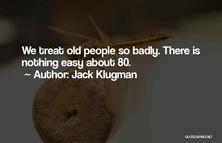 Jack Klugman Quotes: We Treat Old People So Badly. There Is Nothing Easy About 80.
