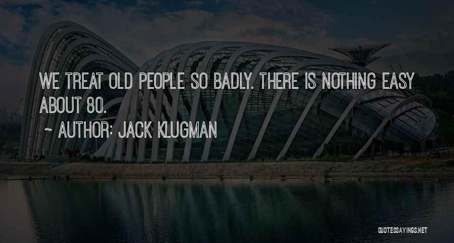 Jack Klugman Quotes: We Treat Old People So Badly. There Is Nothing Easy About 80.
