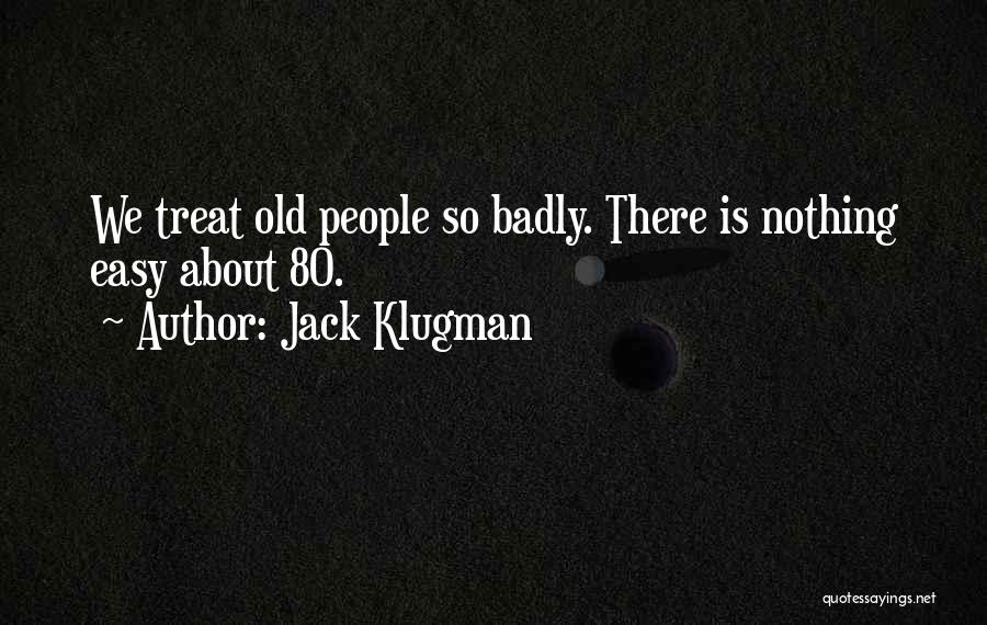 Jack Klugman Quotes: We Treat Old People So Badly. There Is Nothing Easy About 80.