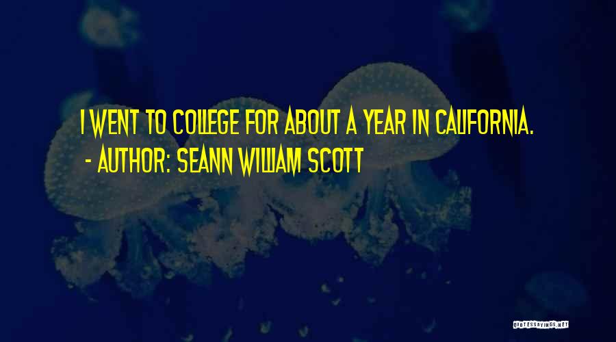 Seann William Scott Quotes: I Went To College For About A Year In California.