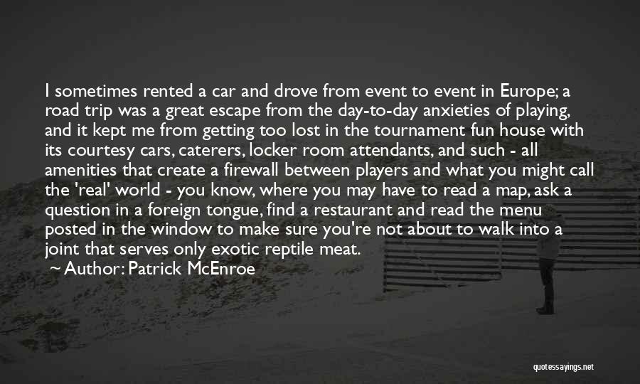 Patrick McEnroe Quotes: I Sometimes Rented A Car And Drove From Event To Event In Europe; A Road Trip Was A Great Escape