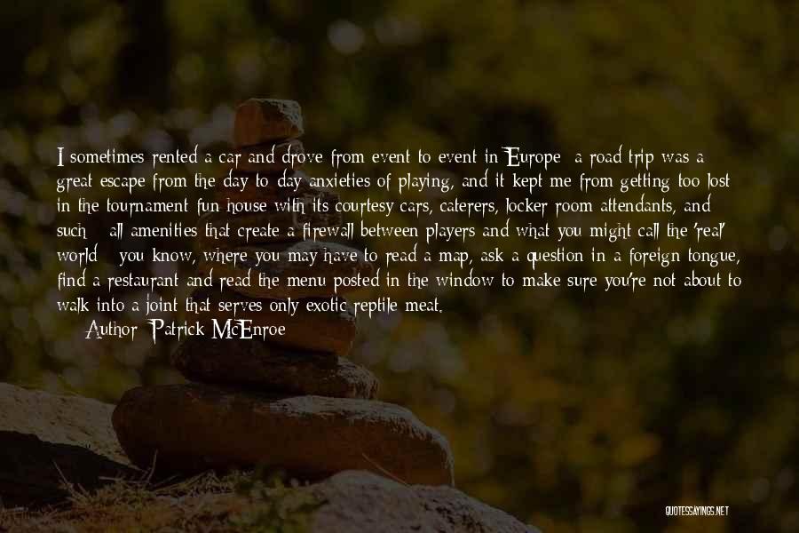 Patrick McEnroe Quotes: I Sometimes Rented A Car And Drove From Event To Event In Europe; A Road Trip Was A Great Escape