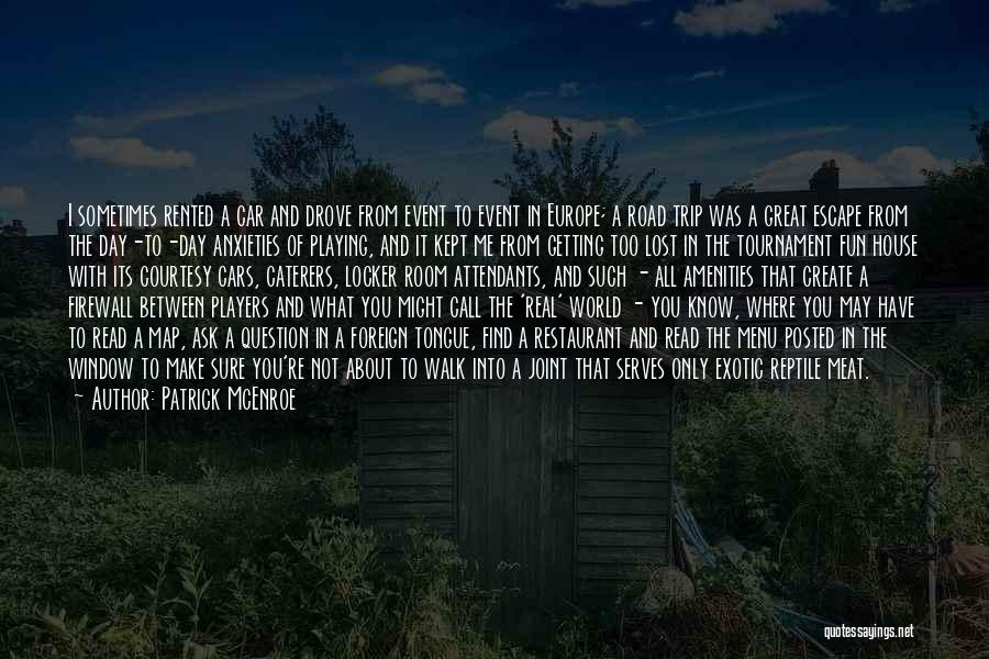Patrick McEnroe Quotes: I Sometimes Rented A Car And Drove From Event To Event In Europe; A Road Trip Was A Great Escape