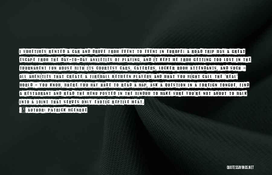 Patrick McEnroe Quotes: I Sometimes Rented A Car And Drove From Event To Event In Europe; A Road Trip Was A Great Escape